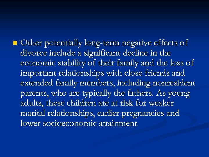 n Other potentially long-term negative effects of divorce include a significant decline in the