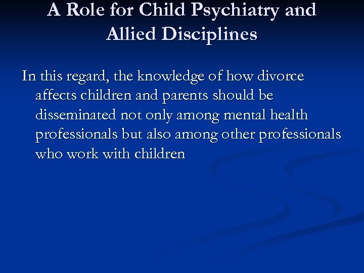 A Role for Child Psychiatry and Allied Disciplines In this regard, the knowledge of