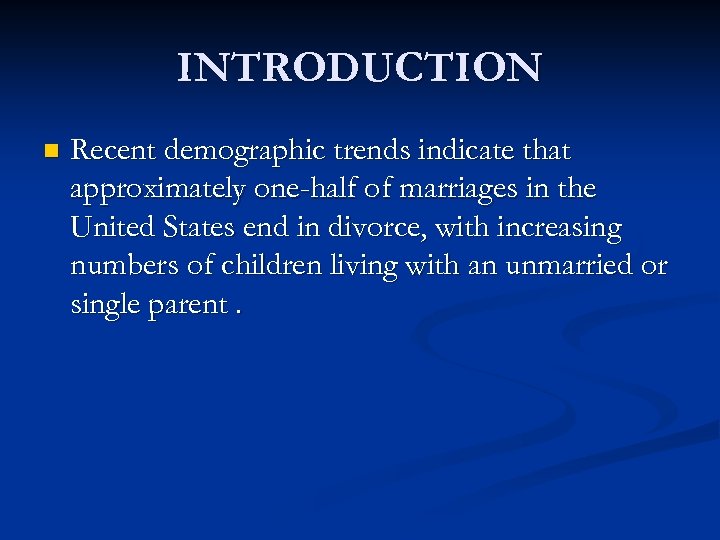 INTRODUCTION n Recent demographic trends indicate that approximately one-half of marriages in the United