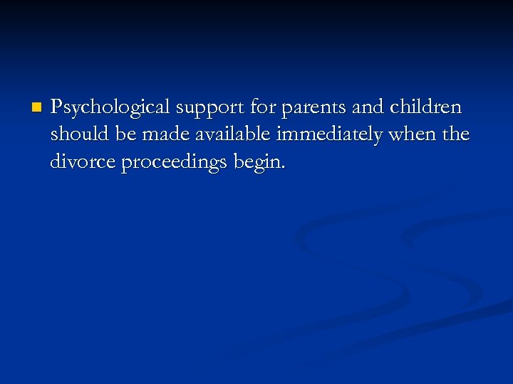 n Psychological support for parents and children should be made available immediately when the