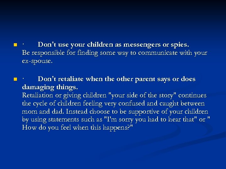 n n · Don't use your children as messengers or spies. Be responsible for