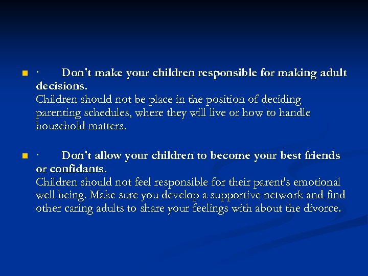 n n · Don't make your children responsible for making adult decisions. Children should