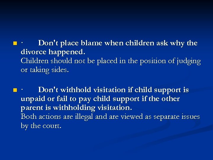 n n · Don't place blame when children ask why the divorce happened. Children