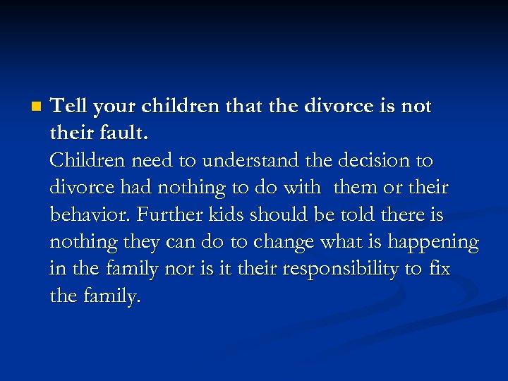 n Tell your children that the divorce is not their fault. Children need to