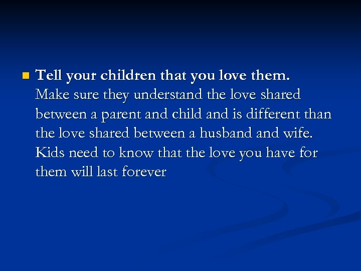 n Tell your children that you love them. Make sure they understand the love