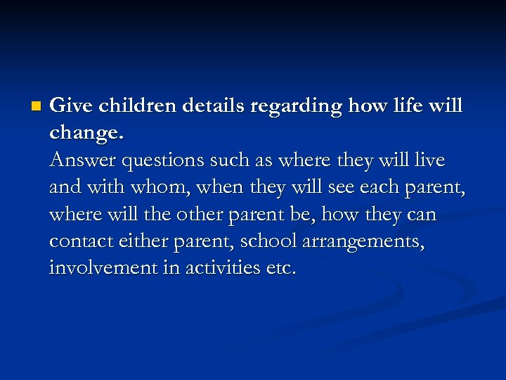 n Give children details regarding how life will change. Answer questions such as where