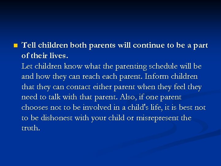 n Tell children both parents will continue to be a part of their lives.