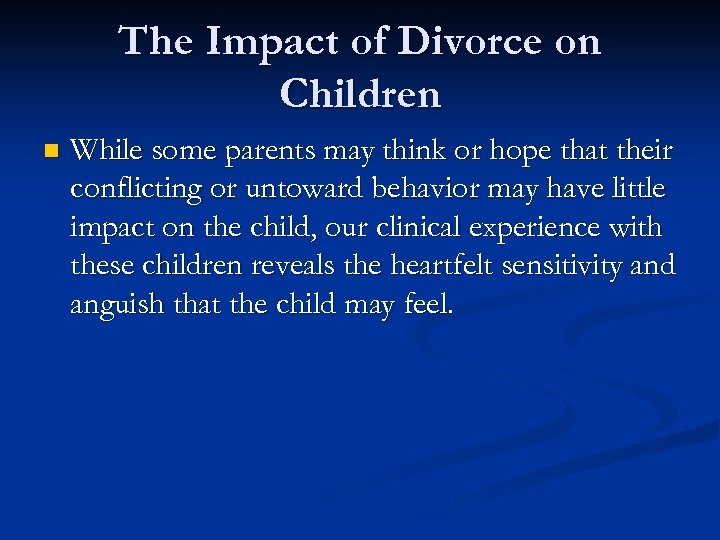 The Impact of Divorce on Children n While some parents may think or hope