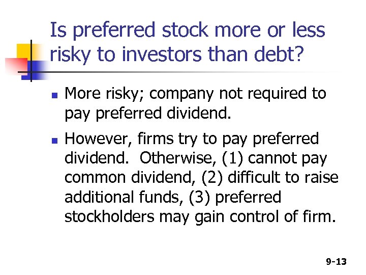 Is preferred stock more or less risky to investors than debt? n n More