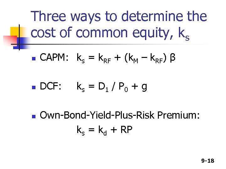 Three ways to determine the cost of common equity, ks n CAPM: ks =