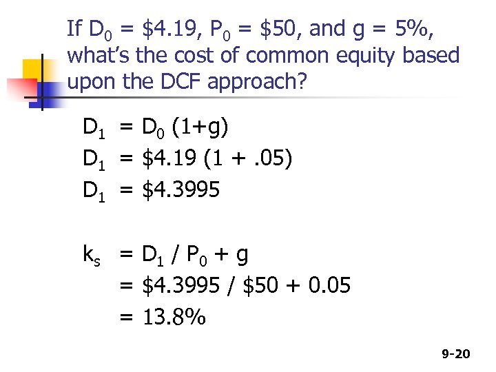 If D 0 = $4. 19, P 0 = $50, and g = 5%,