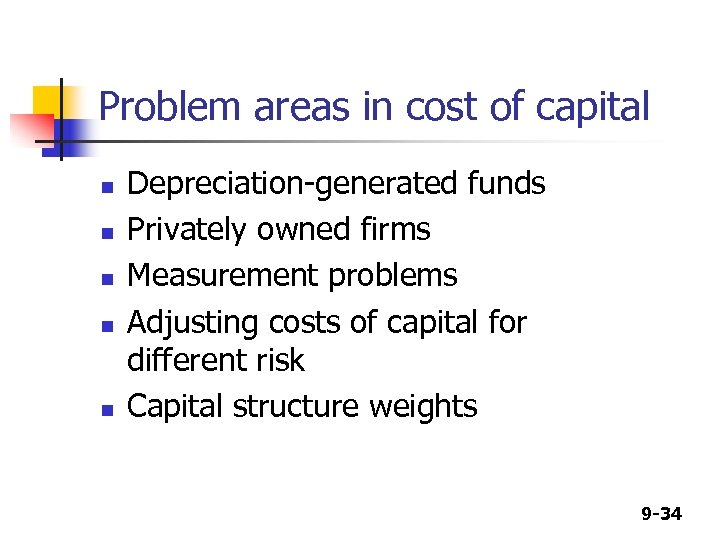 Problem areas in cost of capital n n n Depreciation-generated funds Privately owned firms