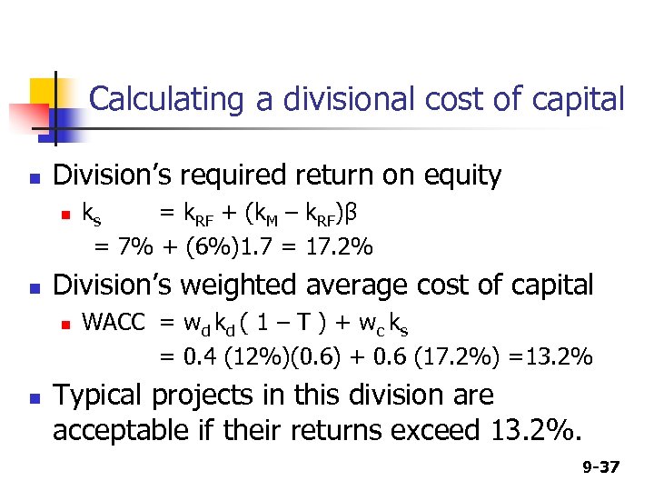 Calculating a divisional cost of capital n Division’s required return on equity n n