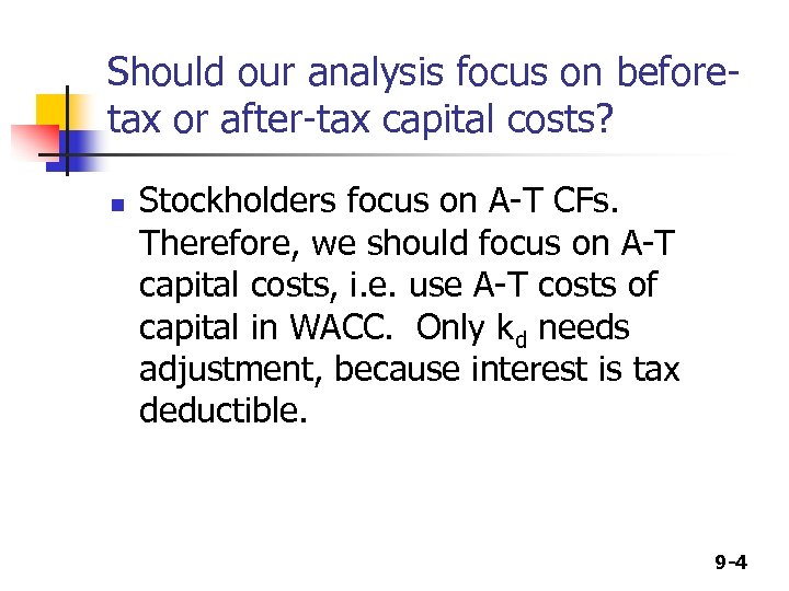 Should our analysis focus on beforetax or after-tax capital costs? n Stockholders focus on