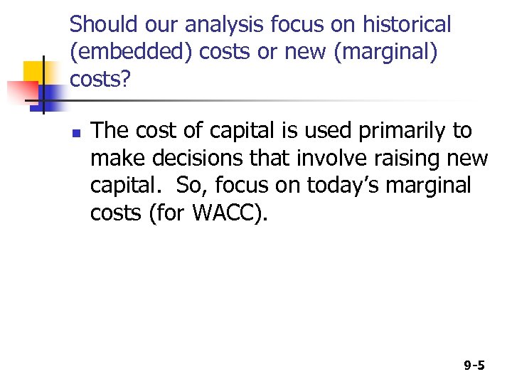 Should our analysis focus on historical (embedded) costs or new (marginal) costs? n The