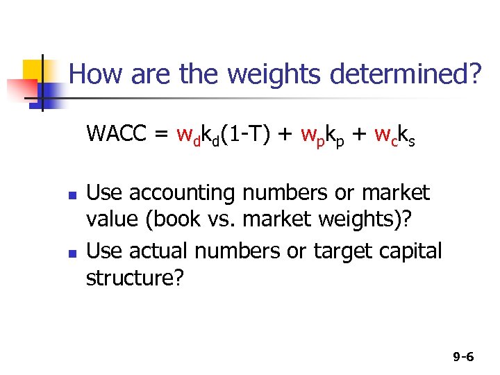 How are the weights determined? WACC = wdkd(1 -T) + wpkp + wcks n