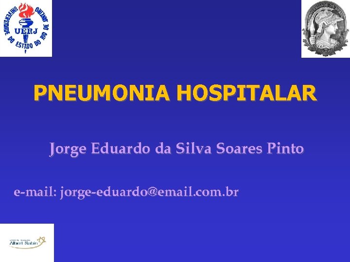 PNEUMONIA HOSPITALAR Jorge Eduardo da Silva Soares Pinto e-mail: jorge-eduardo@email. com. br 