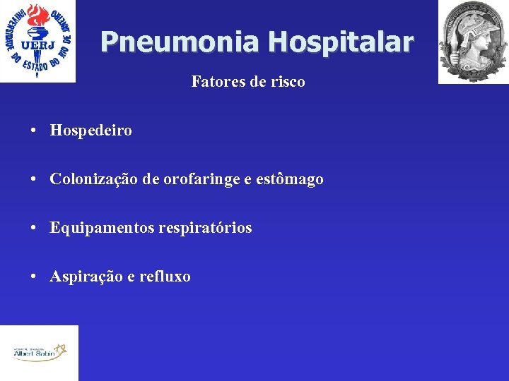 Pneumonia Hospitalar Fatores de risco • Hospedeiro • Colonização de orofaringe e estômago •