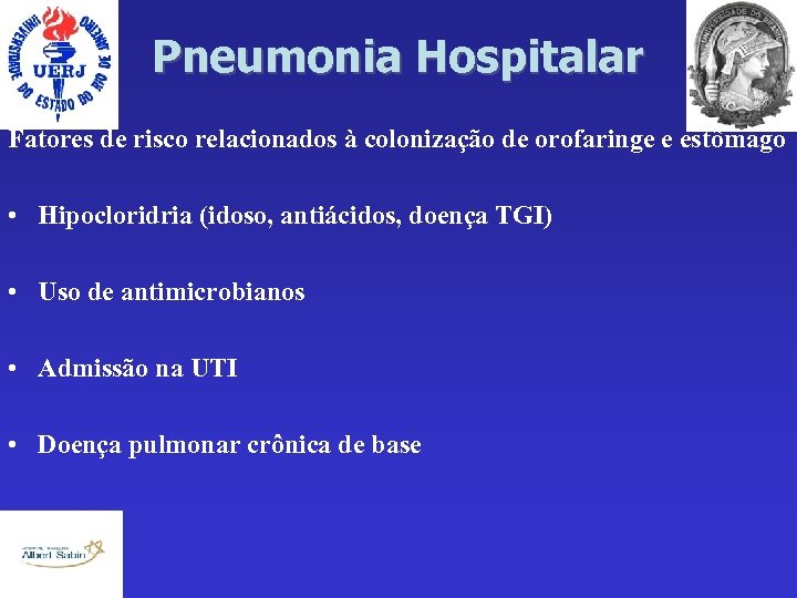 Pneumonia Hospitalar Fatores de risco relacionados à colonização de orofaringe e estômago • Hipocloridria