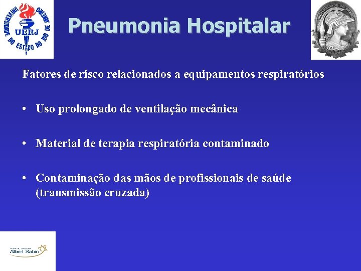 Pneumonia Hospitalar Fatores de risco relacionados a equipamentos respiratórios • Uso prolongado de ventilação