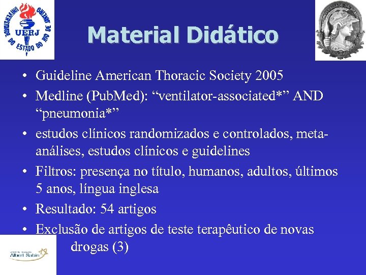 Material Didático • Guideline American Thoracic Society 2005 • Medline (Pub. Med): “ventilator-associated*” AND