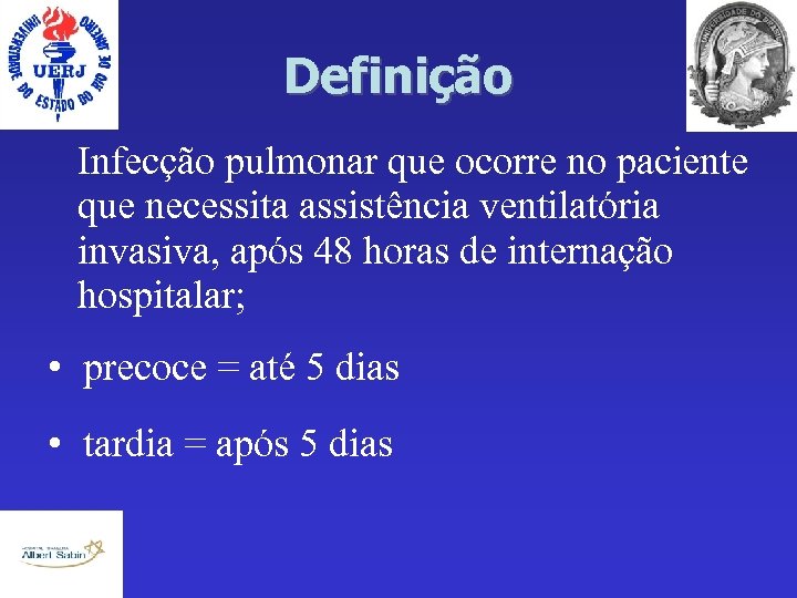 Definição Infecção pulmonar que ocorre no paciente que necessita assistência ventilatória invasiva, após 48