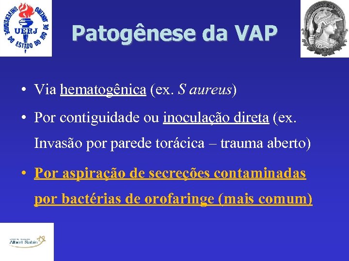 Patogênese da VAP • Via hematogênica (ex. S aureus) • Por contiguidade ou inoculação
