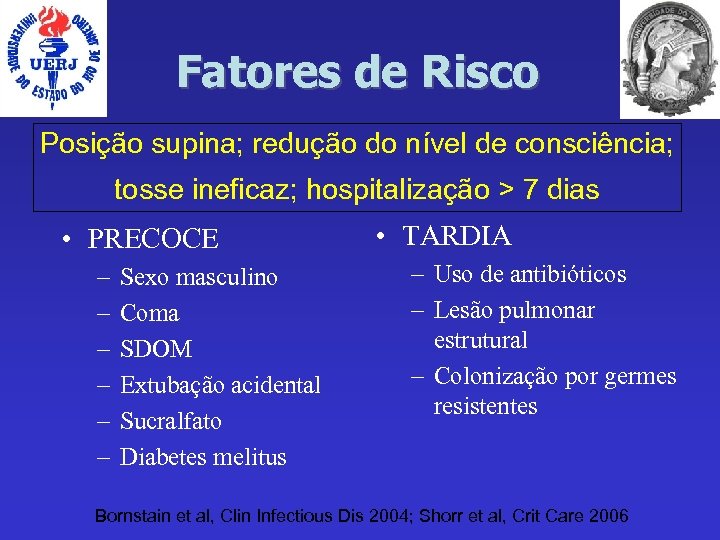 Fatores de Risco Posição supina; redução do nível de consciência; tosse ineficaz; hospitalização >