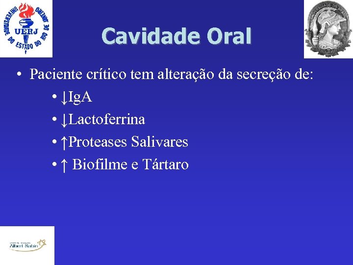 Cavidade Oral • Paciente crítico tem alteração da secreção de: • ↓Ig. A •