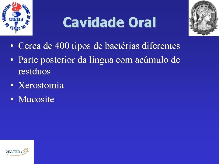 Cavidade Oral • Cerca de 400 tipos de bactérias diferentes • Parte posterior da