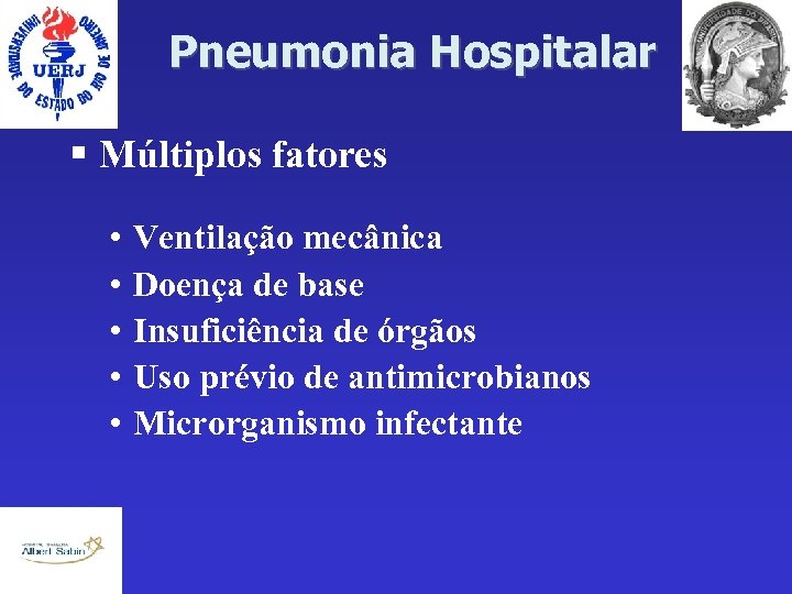 Pneumonia Hospitalar § Múltiplos fatores • • • Ventilação mecânica Doença de base Insuficiência