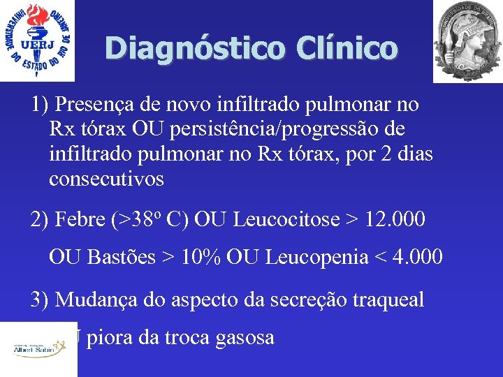 Diagnóstico Clínico 1) Presença de novo infiltrado pulmonar no Rx tórax OU persistência/progressão de