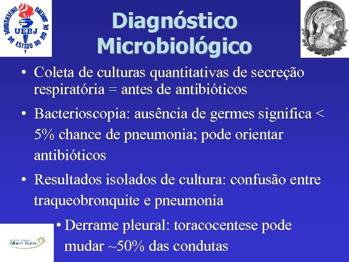 Diagnóstico Microbiológico • Coleta de culturas quantitativas de secreção respiratória = antes de antibióticos
