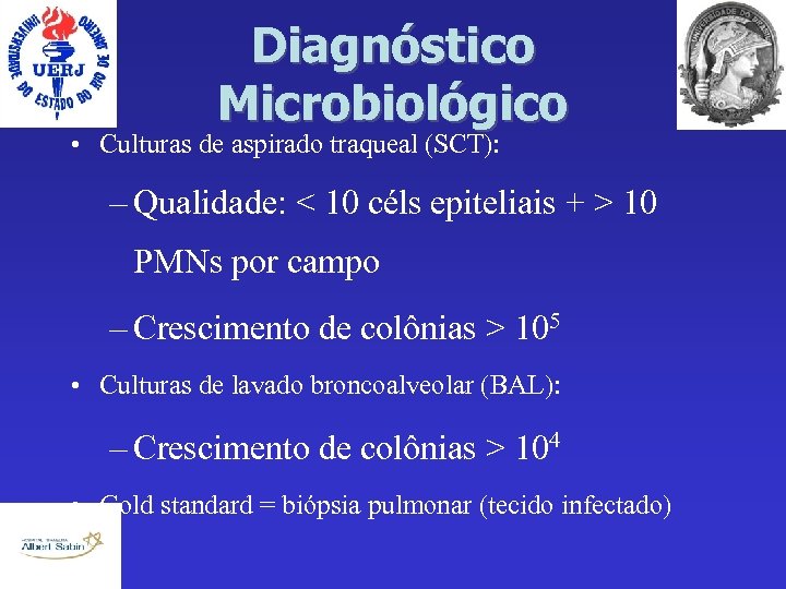 Diagnóstico Microbiológico • Culturas de aspirado traqueal (SCT): – Qualidade: < 10 céls epiteliais