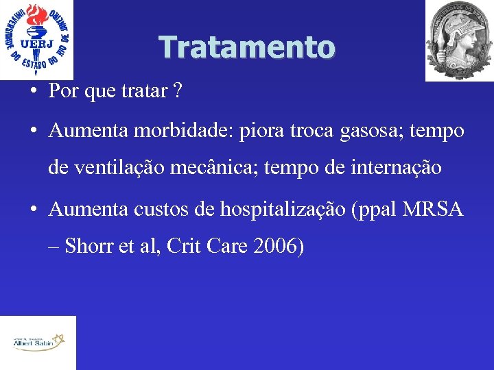 Tratamento • Por que tratar ? • Aumenta morbidade: piora troca gasosa; tempo de