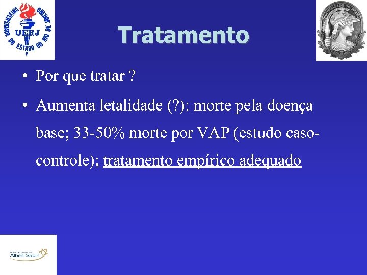 Tratamento • Por que tratar ? • Aumenta letalidade (? ): morte pela doença
