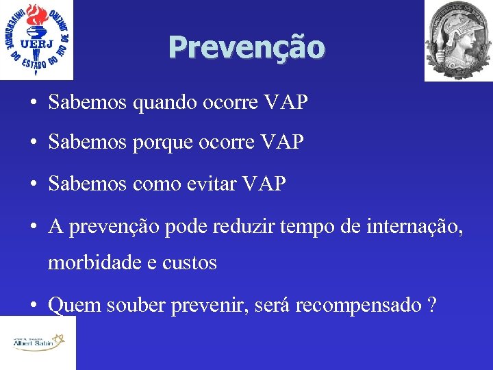 Prevenção • Sabemos quando ocorre VAP • Sabemos porque ocorre VAP • Sabemos como