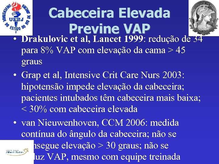 Cabeceira Elevada Previne VAP • Drakulovic et al, Lancet 1999: redução de 34 para
