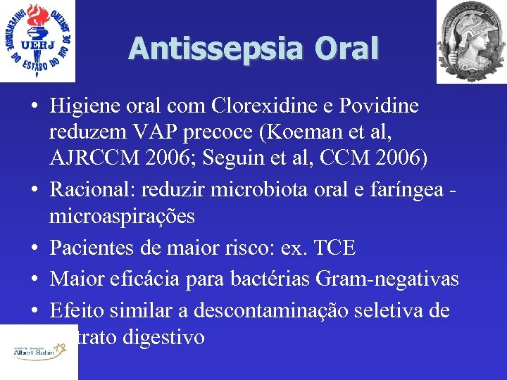 Antissepsia Oral • Higiene oral com Clorexidine e Povidine reduzem VAP precoce (Koeman et