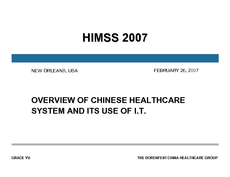 HIMSS 2007 NEW ORLEANS, USA FEBRUARY 26, 2007 OVERVIEW OF CHINESE HEALTHCARE SYSTEM AND