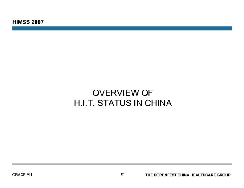 HIMSS 2007 OVERVIEW OF H. I. T. STATUS IN CHINA GRACE YU 17 THE