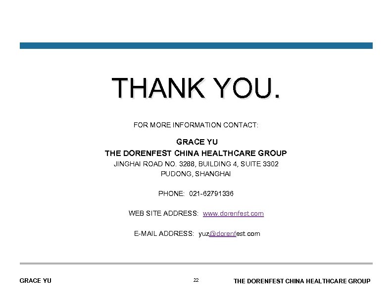 THANK YOU. FOR MORE INFORMATION CONTACT: GRACE YU THE DORENFEST CHINA HEALTHCARE GROUP JINGHAI