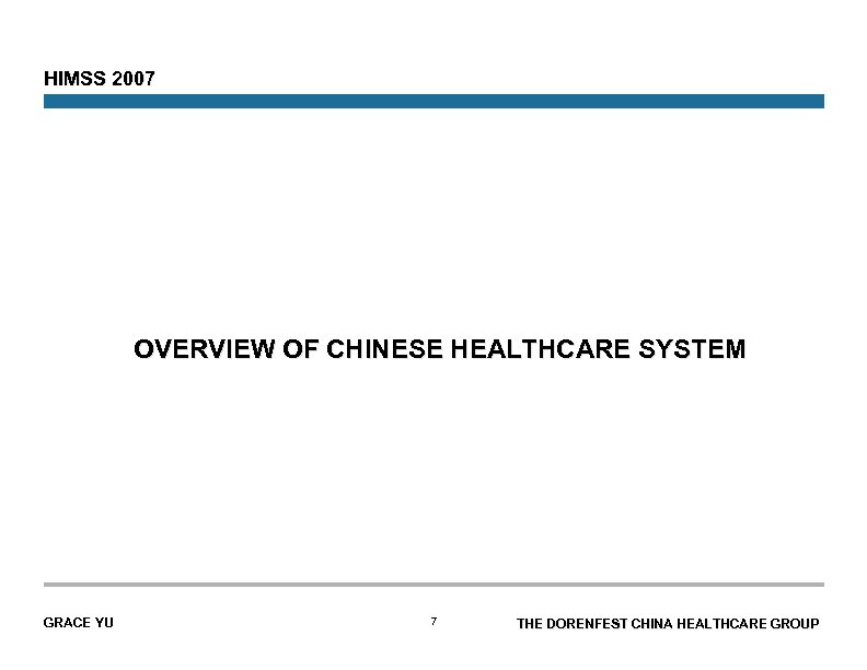 HIMSS 2007 OVERVIEW OF CHINESE HEALTHCARE SYSTEM GRACE YU 7 THE DORENFEST CHINA HEALTHCARE