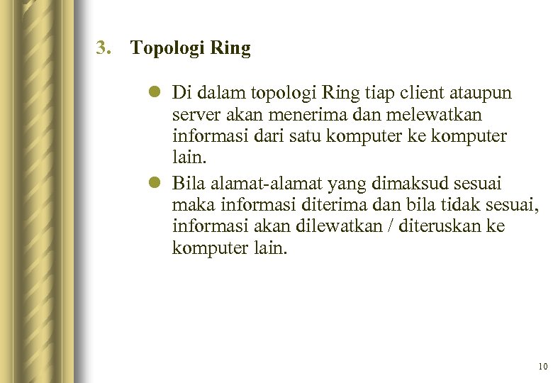 3. Topologi Ring l Di dalam topologi Ring tiap client ataupun server akan menerima