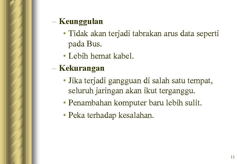 – Keunggulan • Tidak akan terjadi tabrakan arus data seperti pada Bus. • Lebih