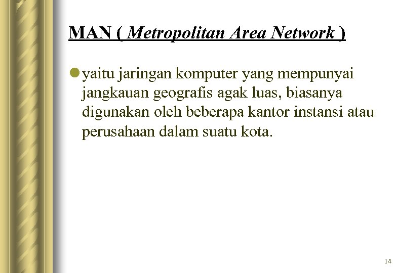 MAN ( Metropolitan Area Network ) l yaitu jaringan komputer yang mempunyai jangkauan geografis