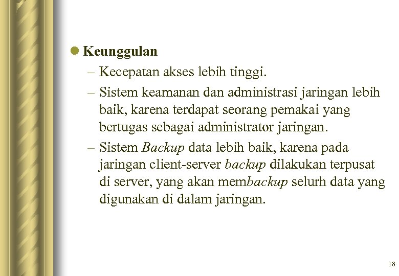 l Keunggulan – Kecepatan akses lebih tinggi. – Sistem keamanan dan administrasi jaringan lebih