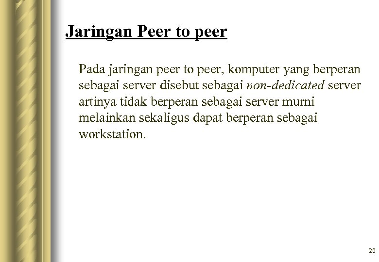 Jaringan Peer to peer Pada jaringan peer to peer, komputer yang berperan sebagai server