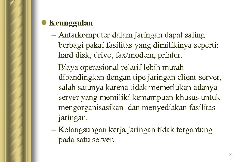 l Keunggulan – Antarkomputer dalam jaringan dapat saling berbagi pakai fasilitas yang dimilikinya seperti: