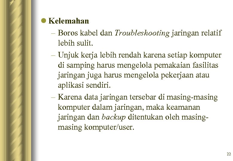 l Kelemahan – Boros kabel dan Troubleshooting jaringan relatif lebih sulit. – Unjuk kerja